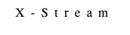 X-Stream